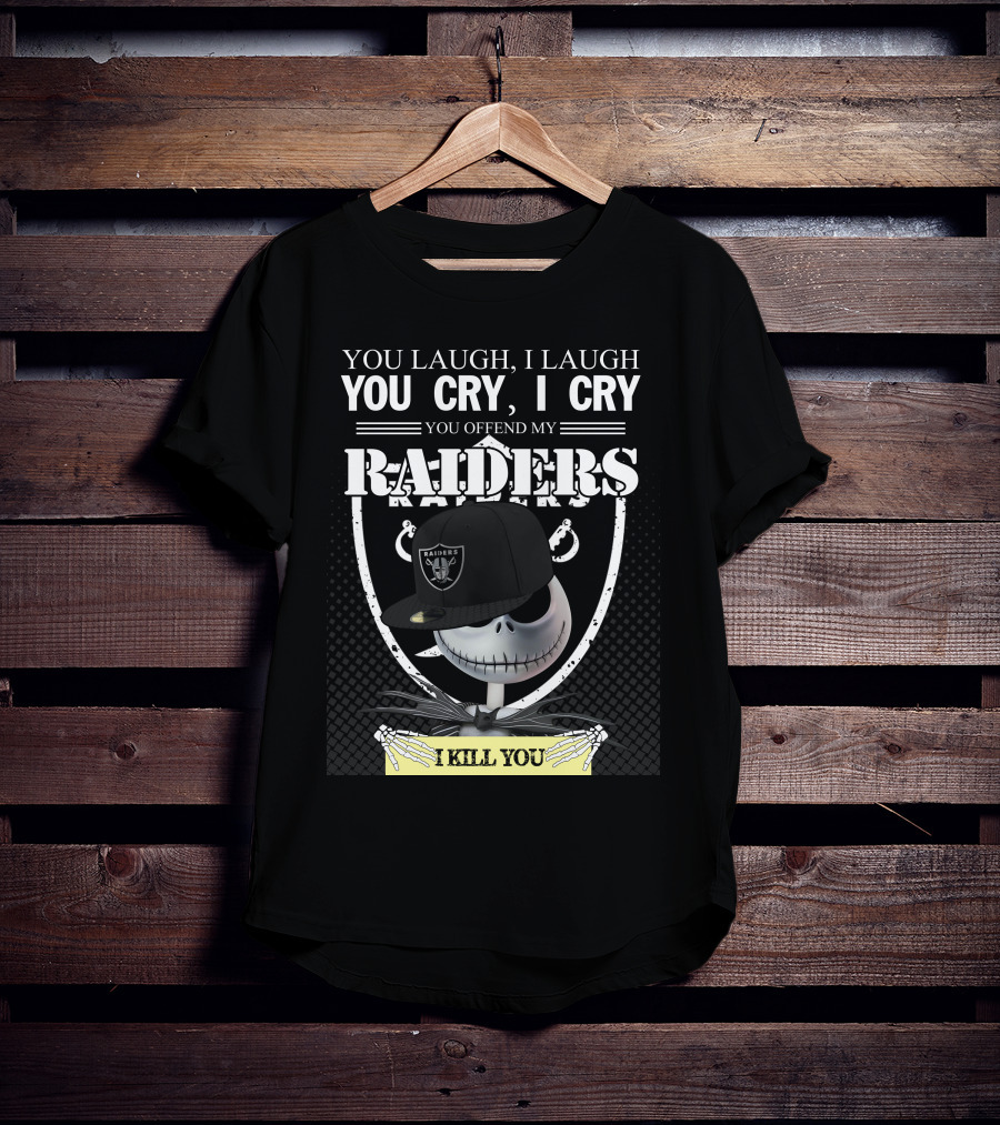 You Laugh I Laugh You Cry I Cry You Offend My Raiders I Kill You Jack Skellington Raiders Cap T-Shirt