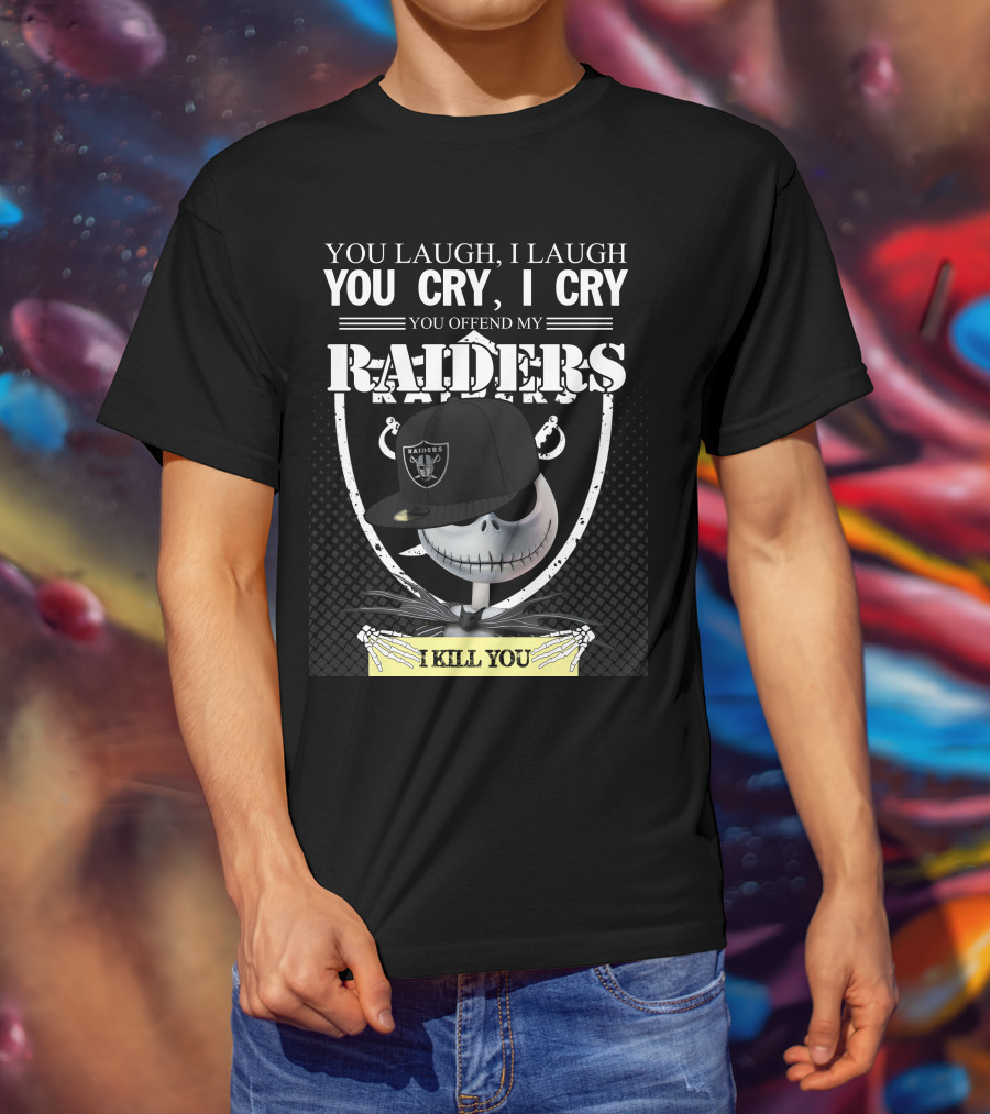 You Laugh I Laugh You Cry I Cry You Offend My Raiders I Kill You Jack Skellington Raiders Cap T-Shirt