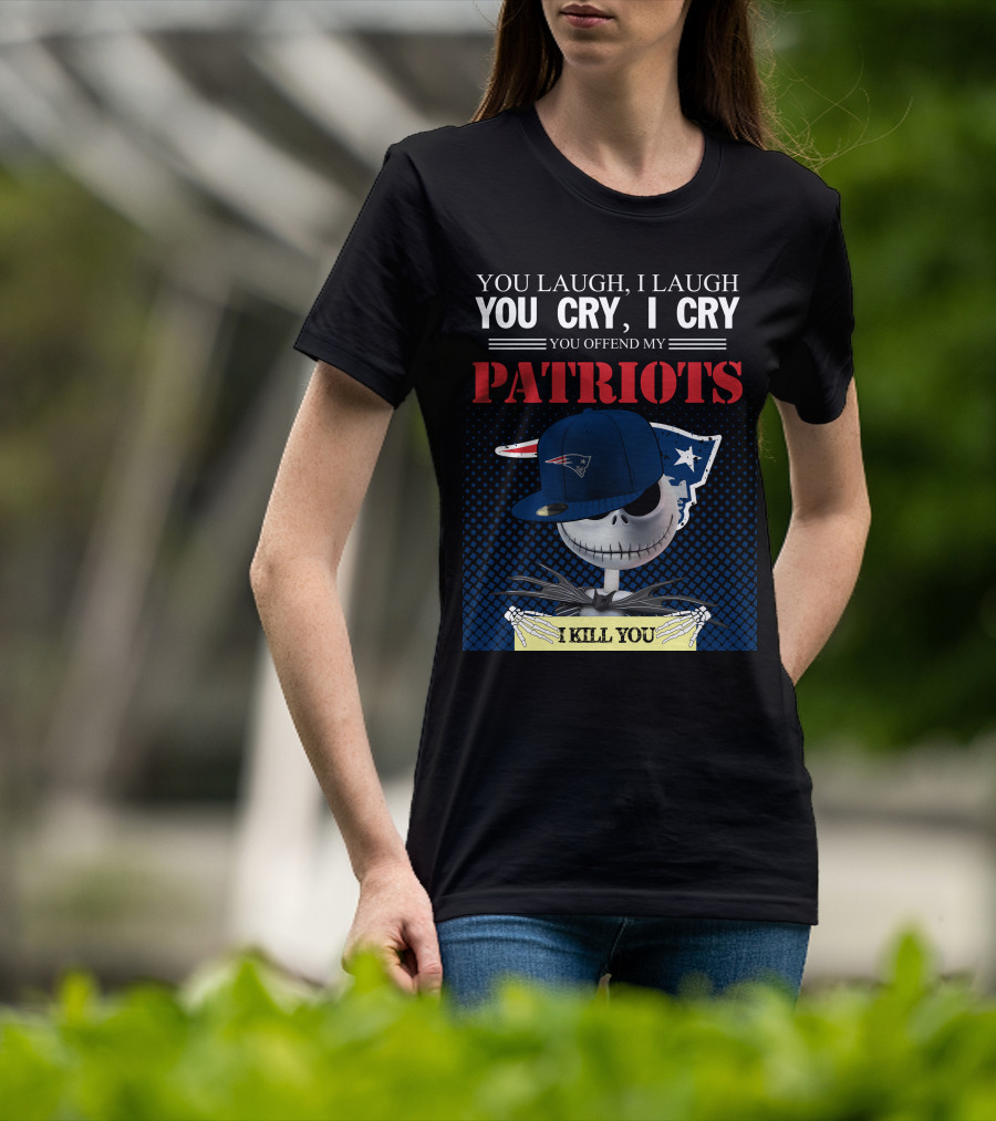 You Laugh You Cry You Offend My Patriots I Kill You T-Shirt