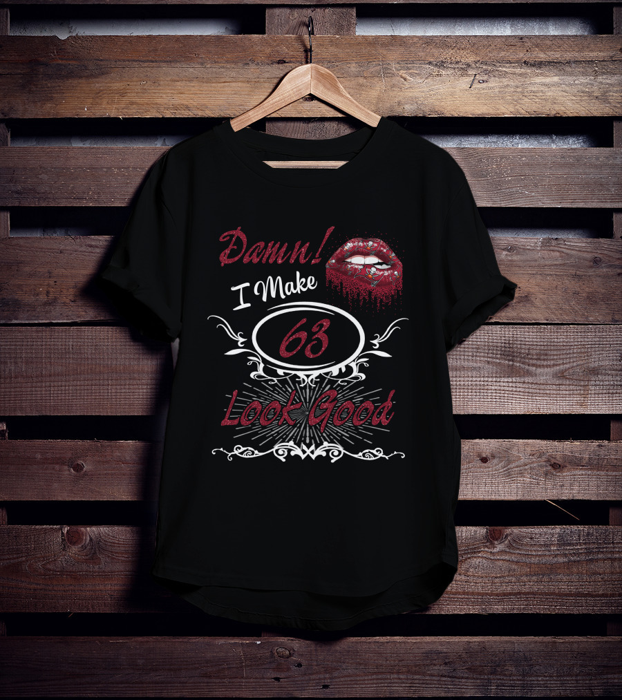 Damn I Make 63 Look Good Buccaneers Girl Lips T-Shirt