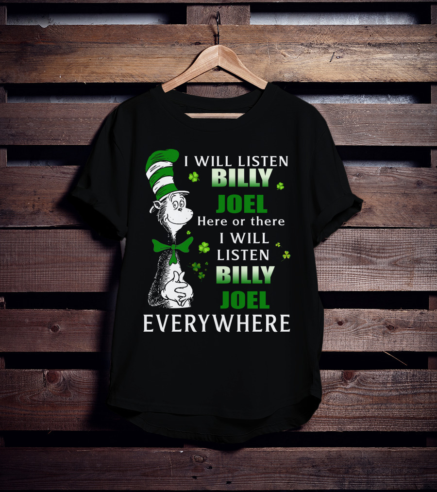 Billy Joel I Will Listen Dr Seuss Patrick's Day Everywhere T-Shirt