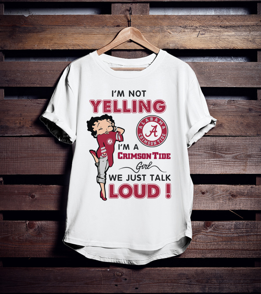 I'm Not Yelling I'm A Crimson Tide Girl We Just Talk Loud Alabama Crimson Tide T-Shirt