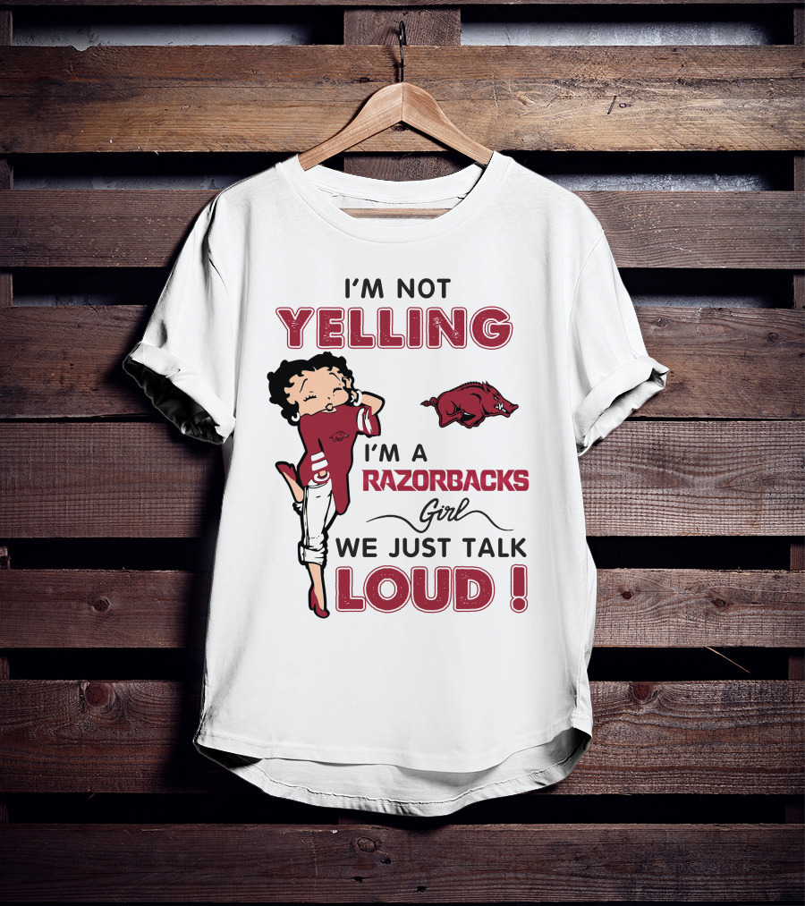 I'm Not Yelling I'm A Razorbacks Girl We Just Talk Loud T-Shirt