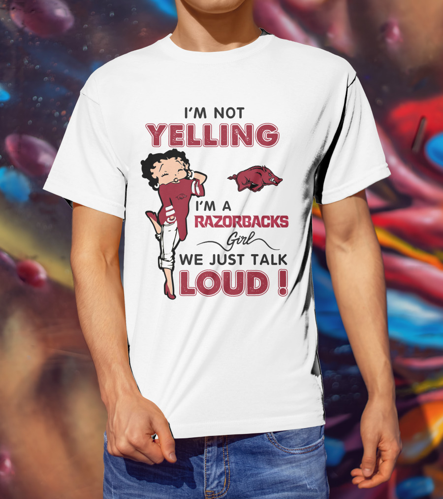 I'm Not Yelling I'm A Razorbacks Girl We Just Talk Loud T-Shirt