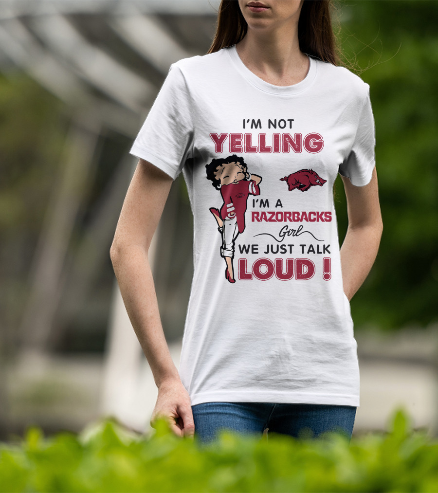I'm Not Yelling I'm A Razorbacks Girl We Just Talk Loud T-Shirt