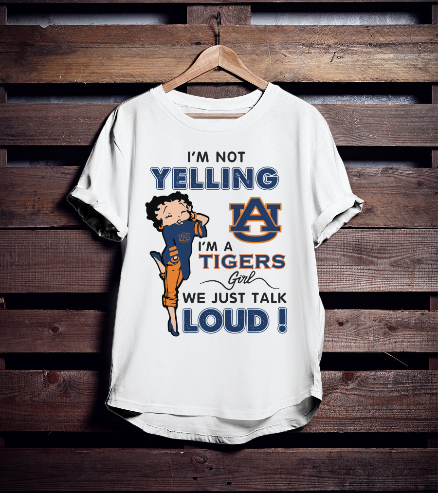 I'm Not Yelling I'm A Tigers Girl We Just Talk Loud Auburn Tigers T-Shirt