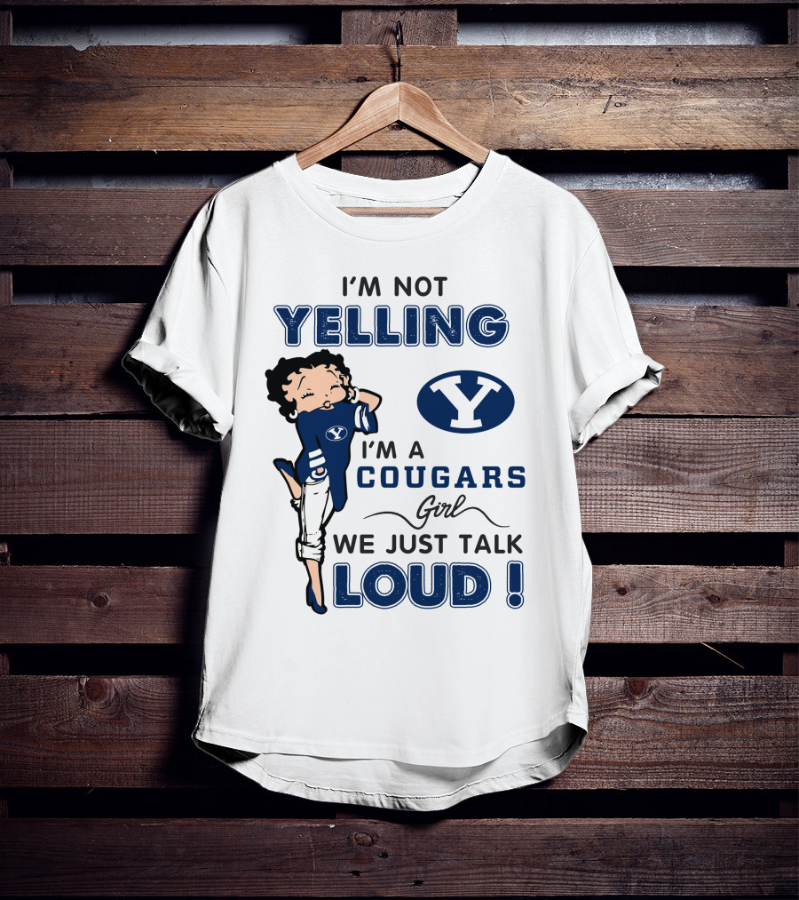 I'm Not Yelling I'm A Byu Cougars Girl We Just Talk Loud T-Shirt