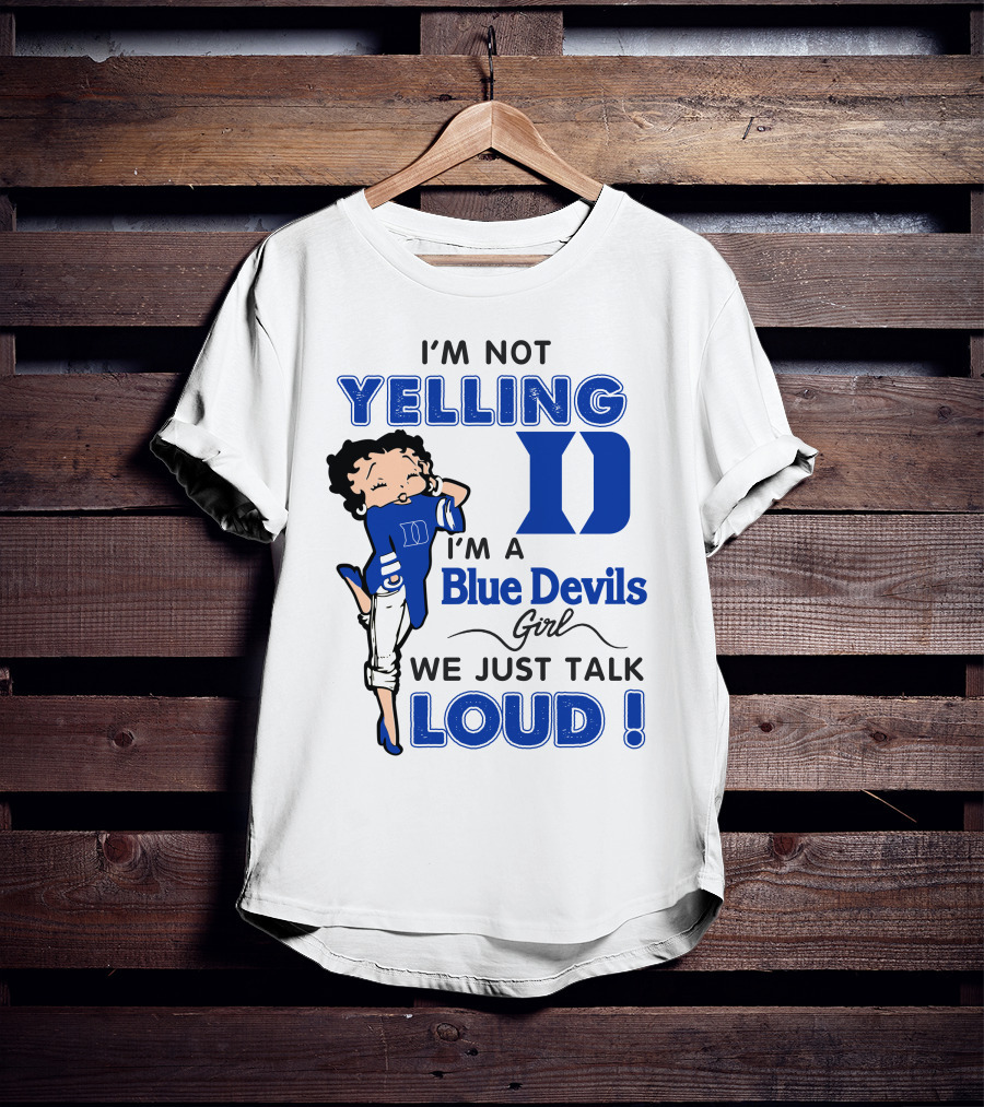 I'm Not Yelling I'm A Blue Devils Girl We Just Talk Loud T-Shirt