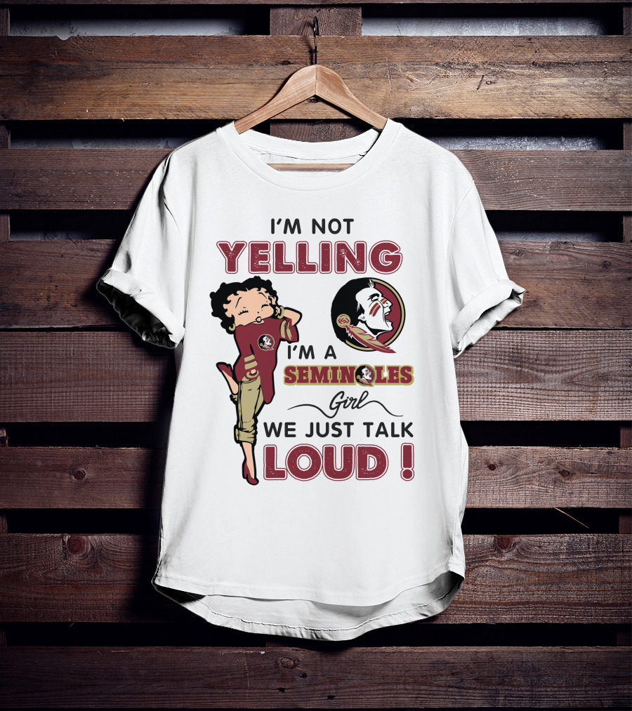 I'm Not Yelling I'm A Florida State Seminoles Girl We Just Talk Loud T-Shirt
