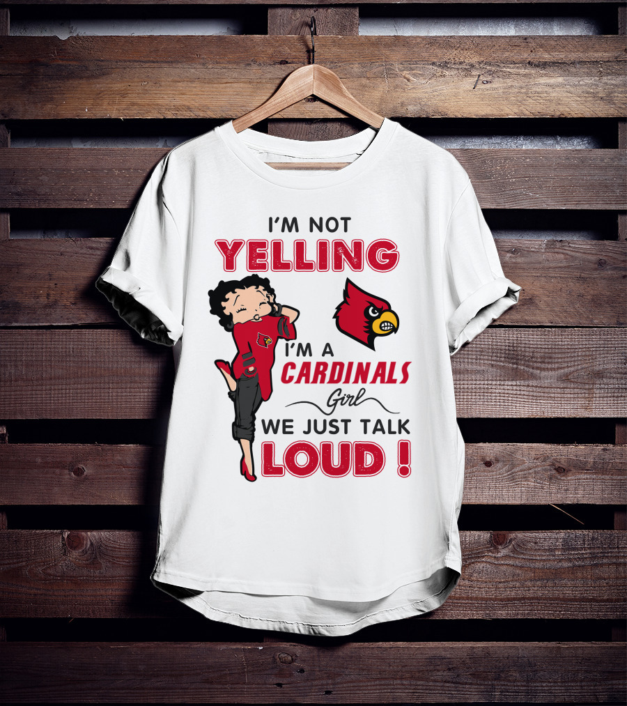 I'm Not Yelling I'm A Cardinals Girl We Just Talk Loud T-Shirt