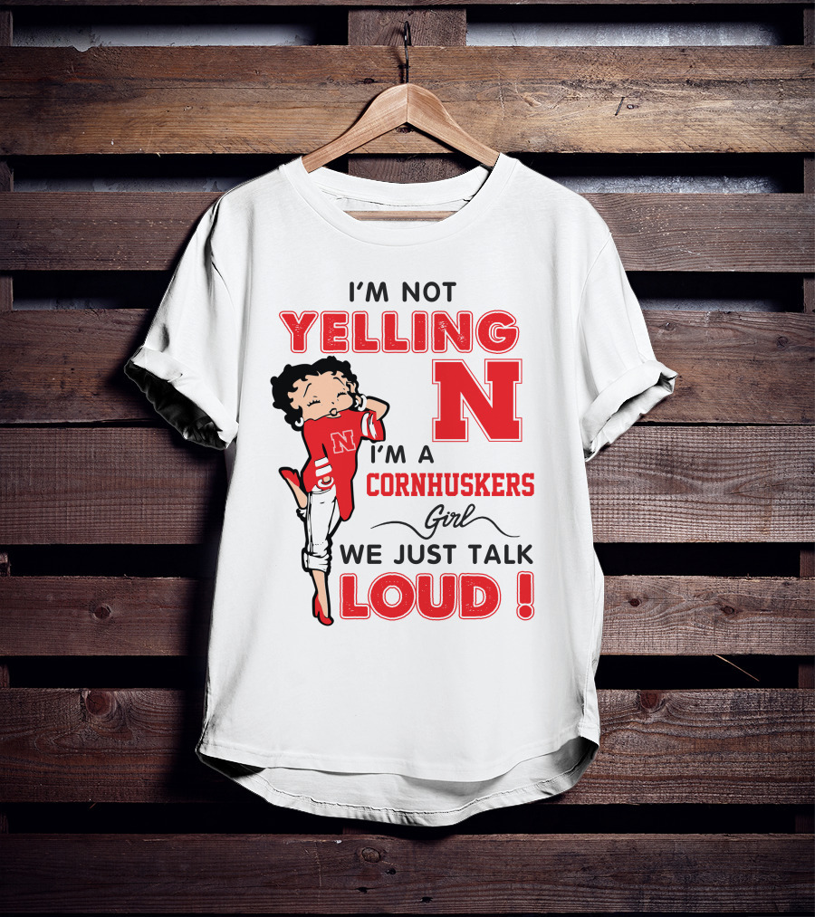I'm Not Yelling I'm A Cornhuskers Girl We Just Talk Loud T-Shirt