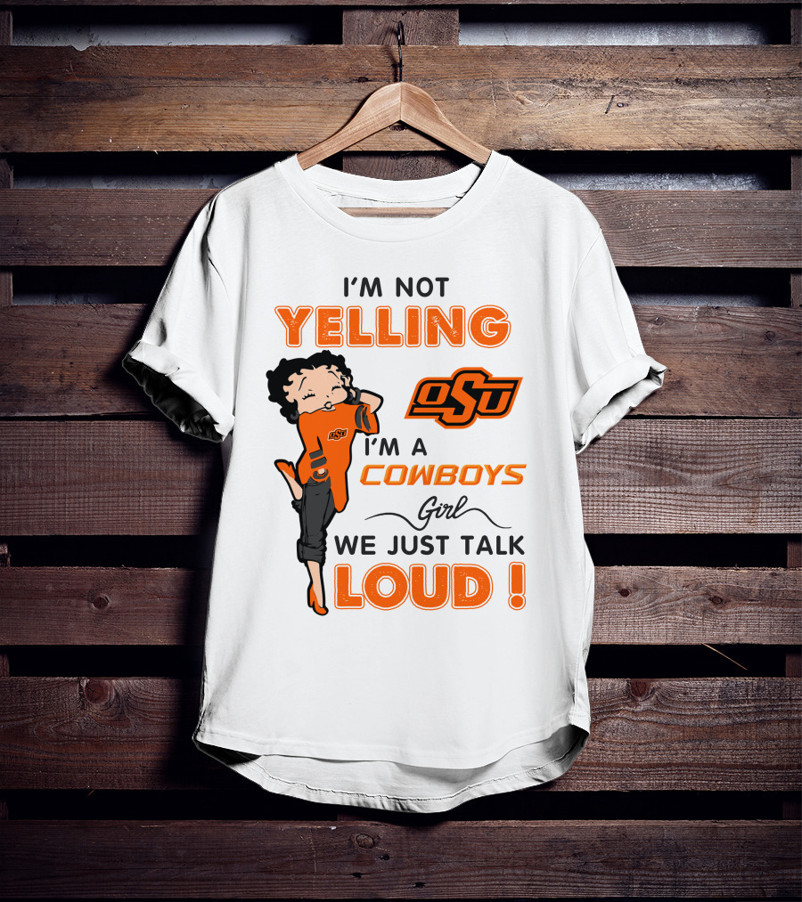 I'm Not Yelling I'm A Cowboys Girl We Just Talk Loud Osu T-Shirt