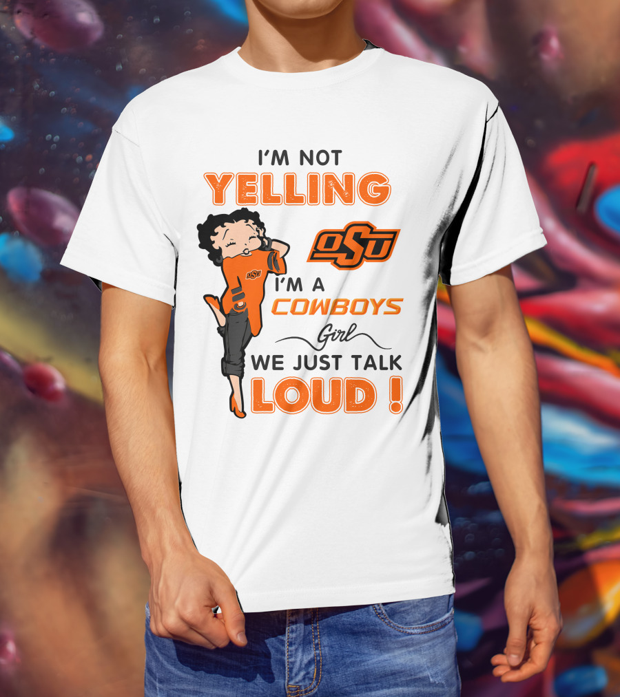 I'm Not Yelling I'm A Cowboys Girl We Just Talk Loud Osu T-Shirt