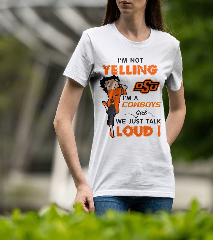 I'm Not Yelling I'm A Cowboys Girl We Just Talk Loud Osu T-Shirt