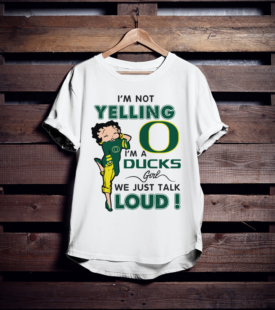 I'm Not Yelling I'm A Ducks Girl We Just Talk Loud T-Shirt