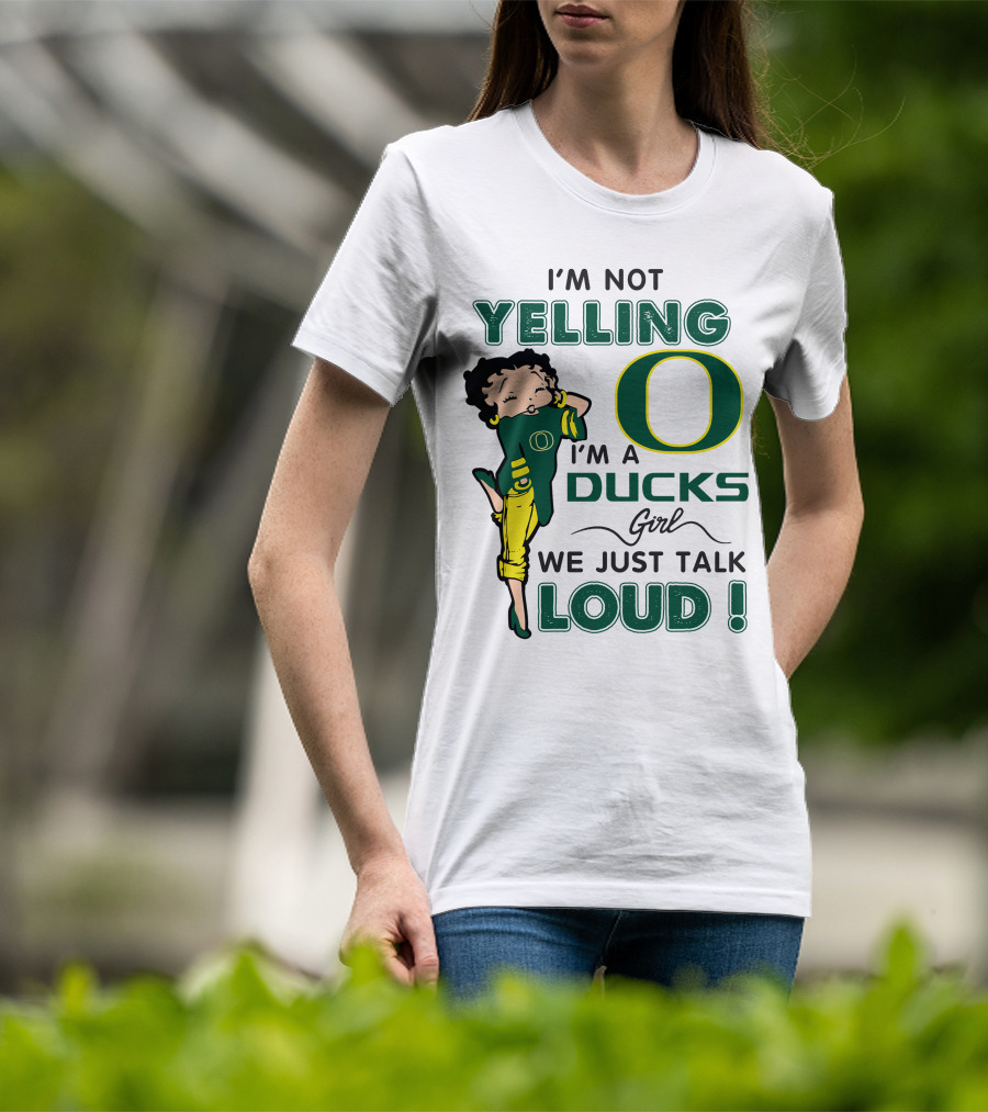 I'm Not Yelling I'm A Ducks Girl We Just Talk Loud T-Shirt