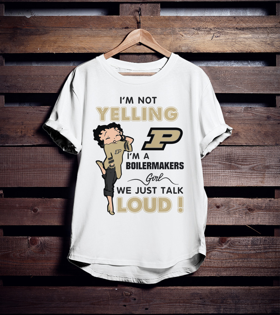 I'm Not Yelling I'm A Purdue Boilermakers Girl We Just Talk Loud T-Shirt