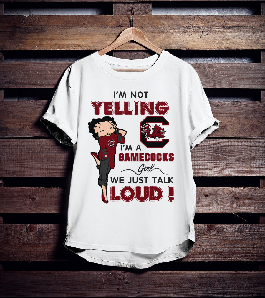 I'm Not Yelling I'm A Gamecocks Girl We Just Talk Loud T-Shirt