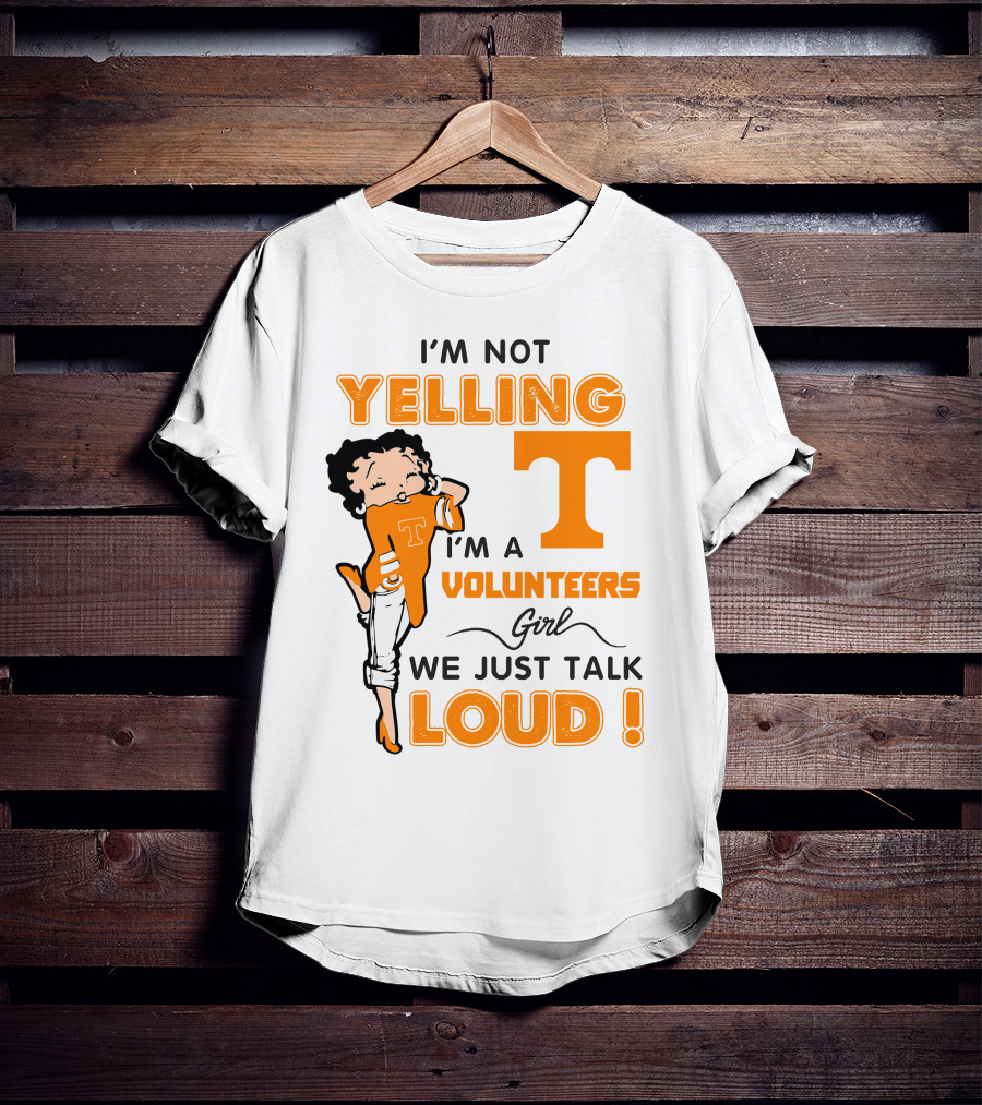 I'm Not Yelling I'm A Tennessee Volunteers Girl We Just Talk Loud T-Shirt