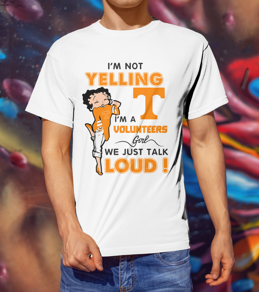 I'm Not Yelling I'm A Tennessee Volunteers Girl We Just Talk Loud T-Shirt