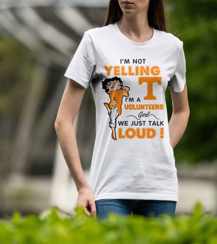 I'm Not Yelling I'm A Tennessee Volunteers Girl We Just Talk Loud T-Shirt