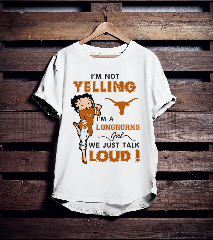 I'm Not Yelling I'm A Longhorns Girl We Just Talk Loud T-Shirt