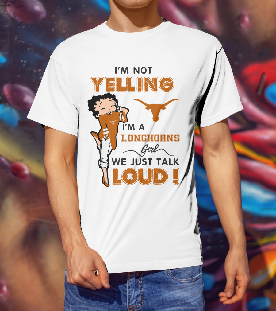 I'm Not Yelling I'm A Longhorns Girl We Just Talk Loud T-Shirt