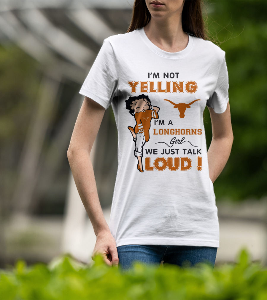 I'm Not Yelling I'm A Longhorns Girl We Just Talk Loud T-Shirt