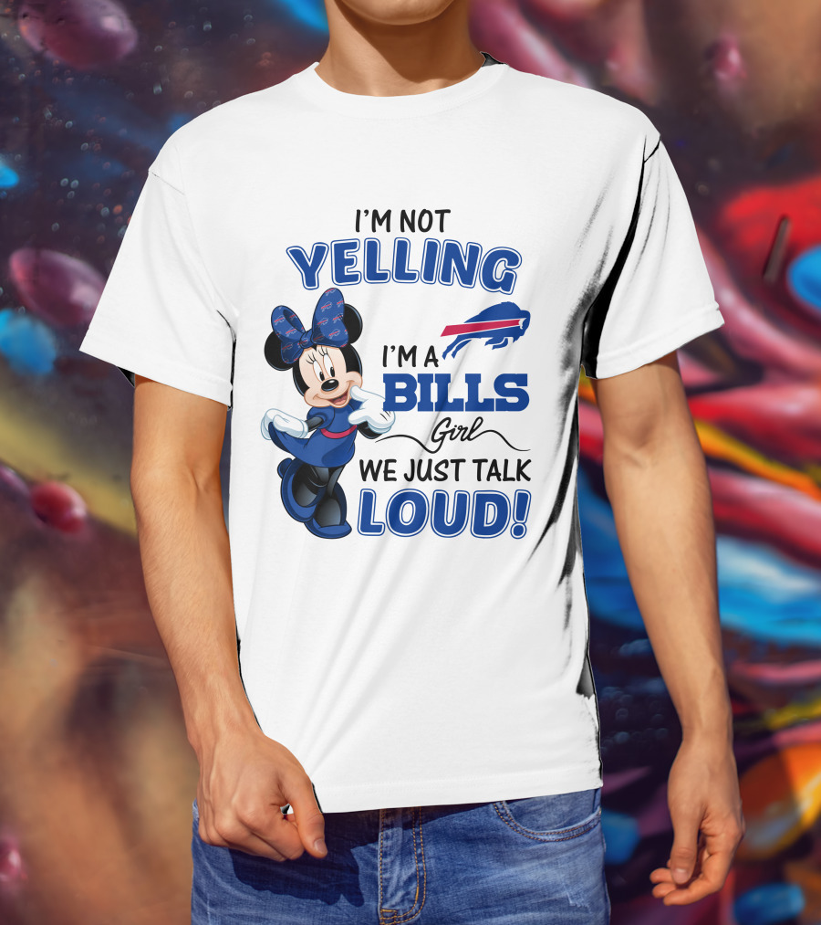 I'm Not Yelling I'm A Bills Girl We Just Talk Loud Buffalo Bills Minnie Mouse T-Shirt