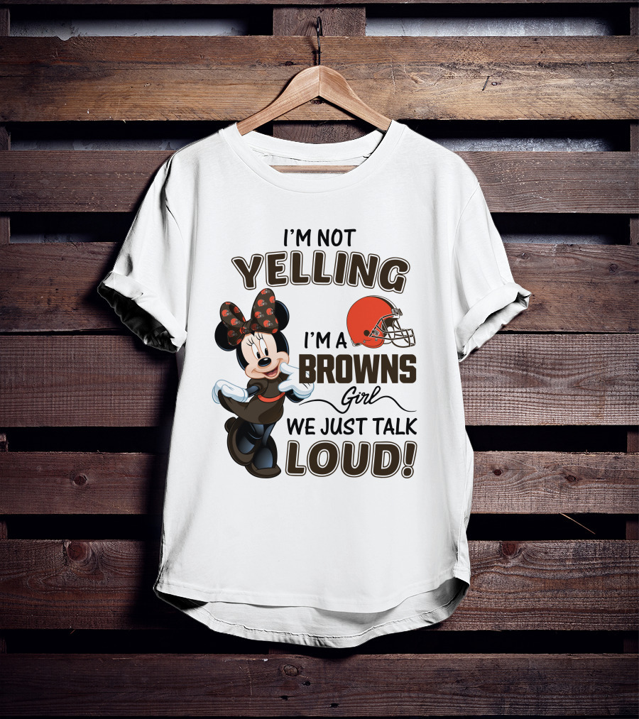 I'm Not Yelling I'm A Browns Girl We Just Talk Loud Minnie Mouse Cleveland Browns T-Shirt
