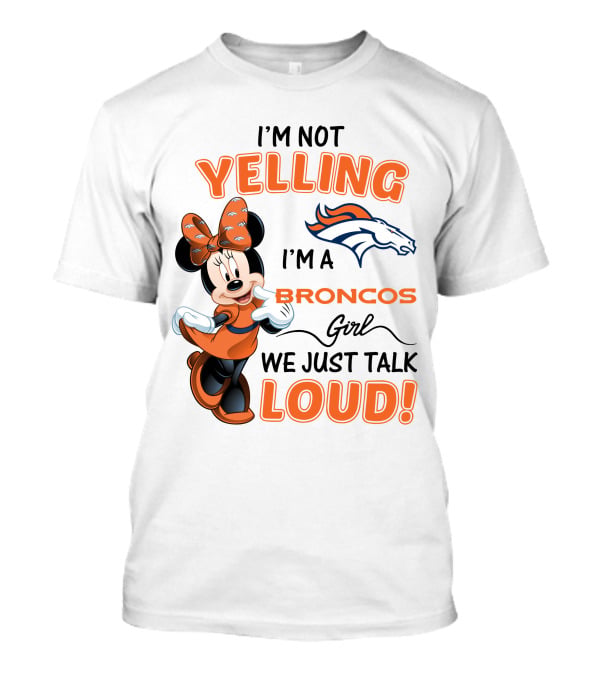 I'm Not Yelling I'm A Broncos Girl We Just Talk Loud Denver Broncos Minnie Mouse T-Shirt