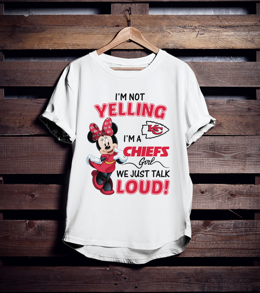 Kansas City Chiefs Minnie Mouse I'm Not Yelling I'm A Chiefs Girl We Just Talk Loud T-Shirt