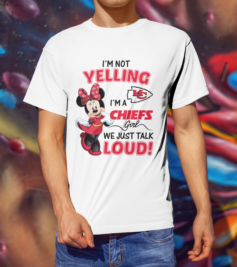 Kansas City Chiefs Minnie Mouse I'm Not Yelling I'm A Chiefs Girl We Just Talk Loud T-Shirt
