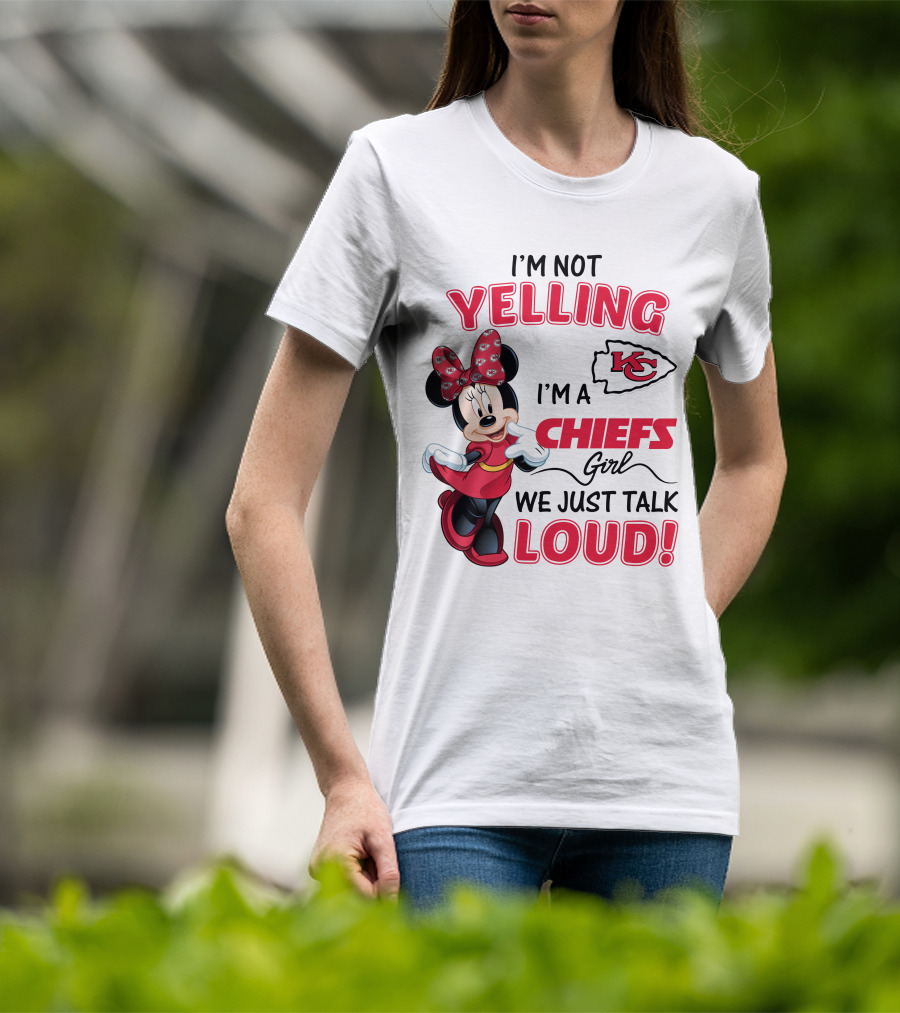 Kansas City Chiefs Minnie Mouse I'm Not Yelling I'm A Chiefs Girl We Just Talk Loud T-Shirt