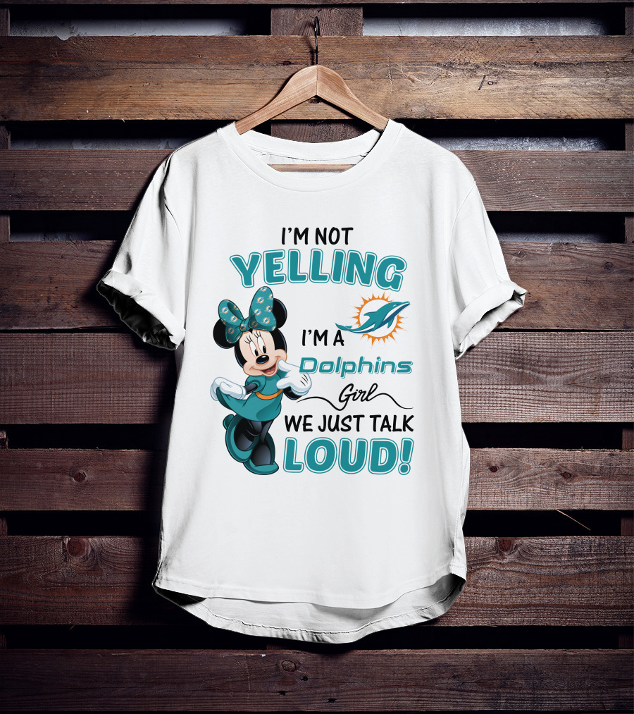 I'm Not Yelling I'm A Dolphins Girl We Just Talk Loud Minnie Mouse Miami Dolphins T-Shirt