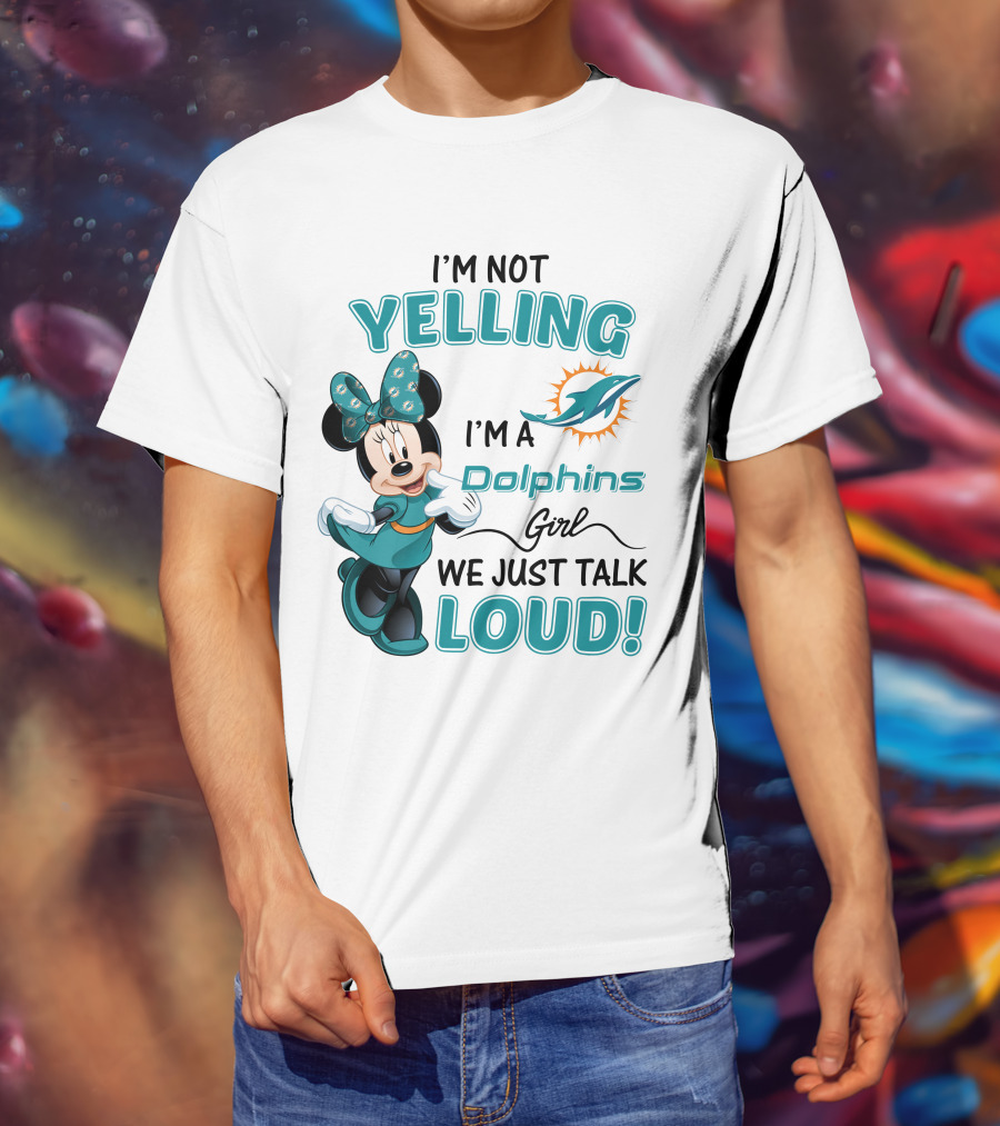 I'm Not Yelling I'm A Dolphins Girl We Just Talk Loud Minnie Mouse Miami Dolphins T-Shirt