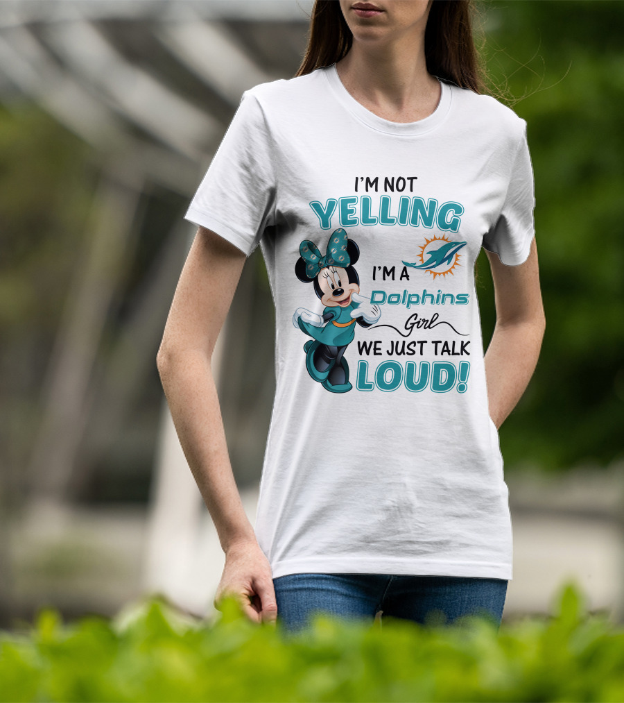 I'm Not Yelling I'm A Dolphins Girl We Just Talk Loud Minnie Mouse Miami Dolphins T-Shirt