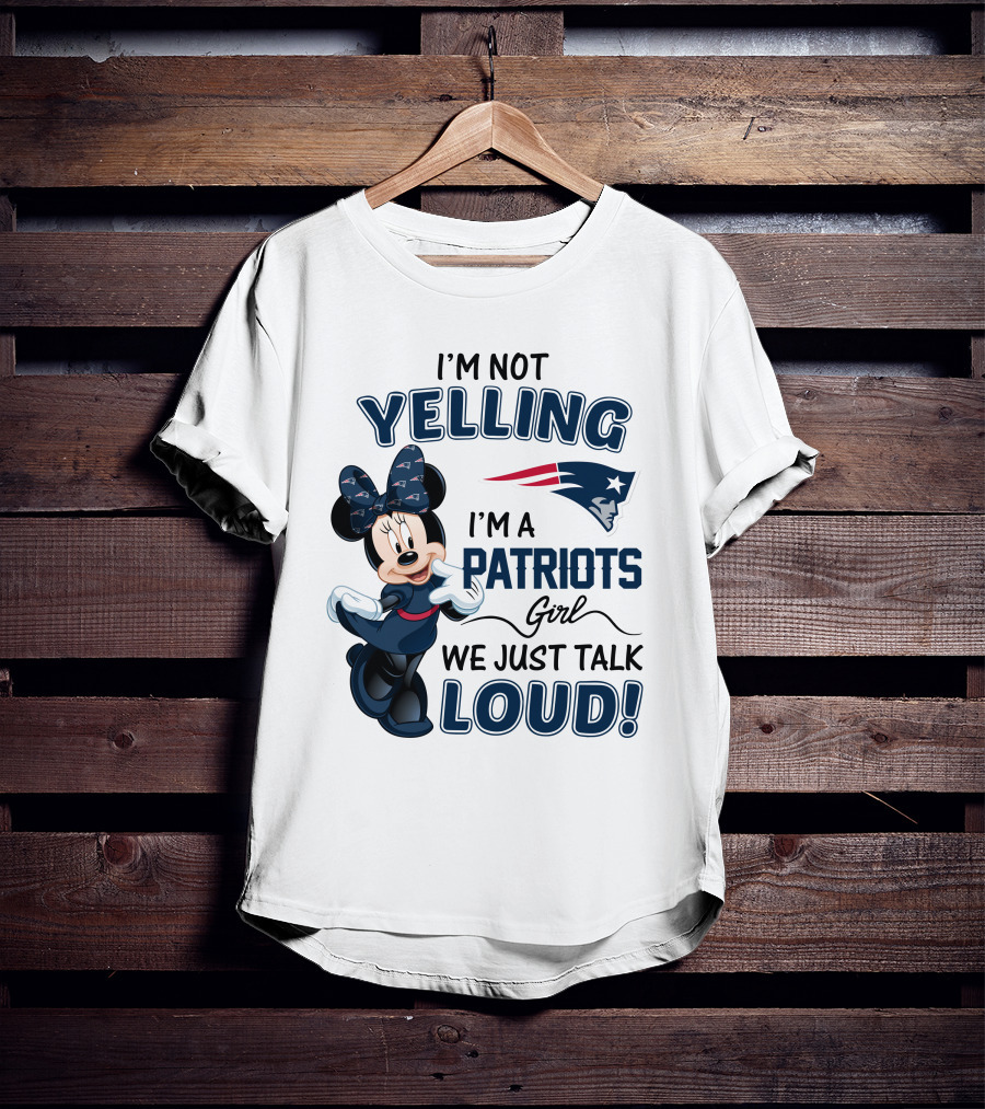 I'm Not Yelling I'm A Patriots Girl We Just Talk Loud Minnie Mouse New England Patriots T-Shirt