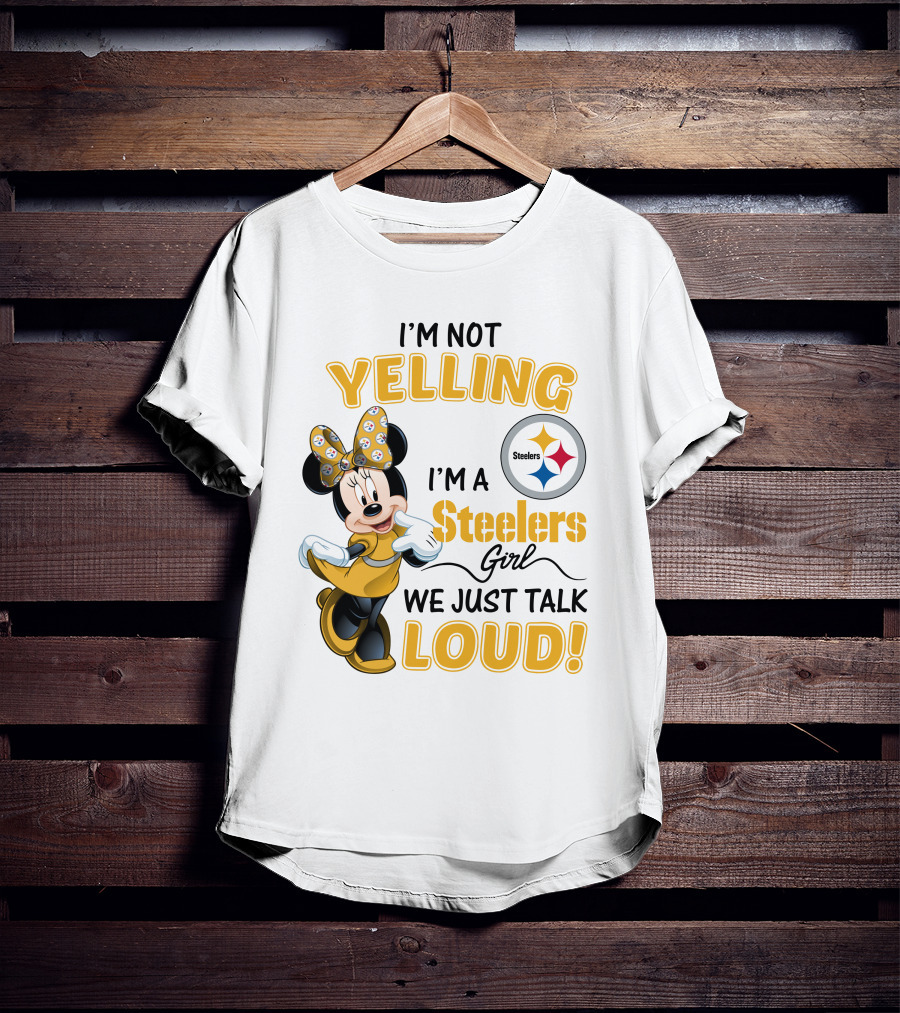 I'm Not Yelling I'm A Steelers Girl We Just Talk Loud T-Shirt