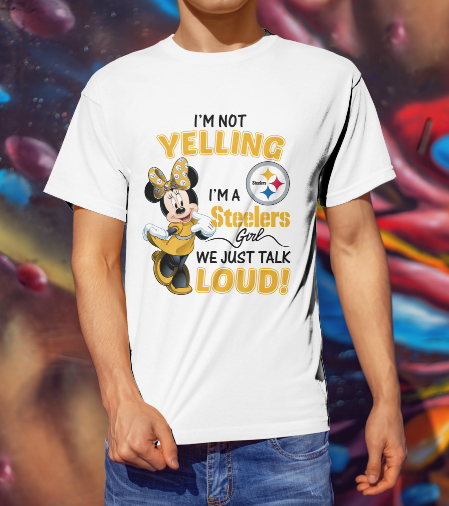 I'm Not Yelling I'm A Steelers Girl We Just Talk Loud T-Shirt