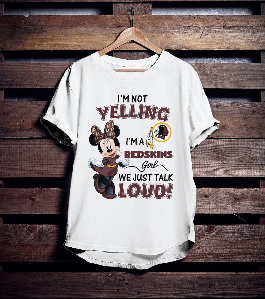 I'm Not Yelling I'm A Redskins Girl We Just Talk Loud Minnie Mouse Redskins T-Shirt