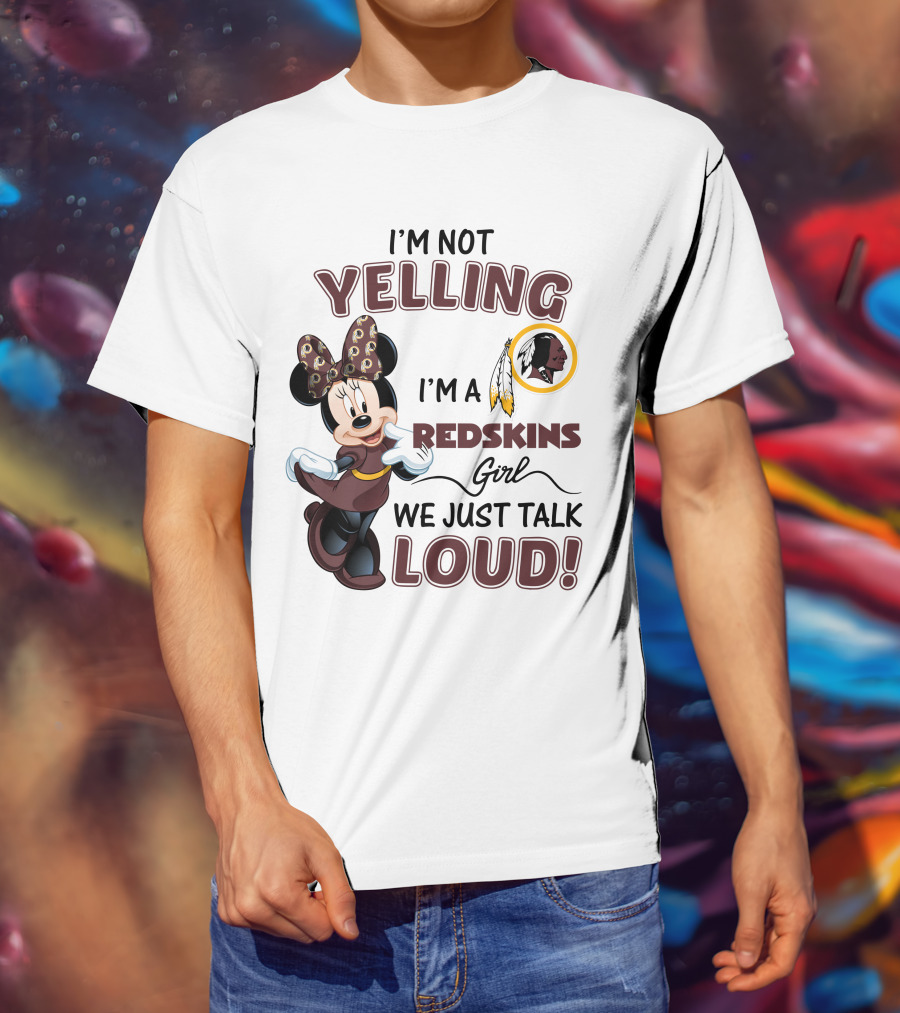 I'm Not Yelling I'm A Redskins Girl We Just Talk Loud Minnie Mouse Redskins T-Shirt