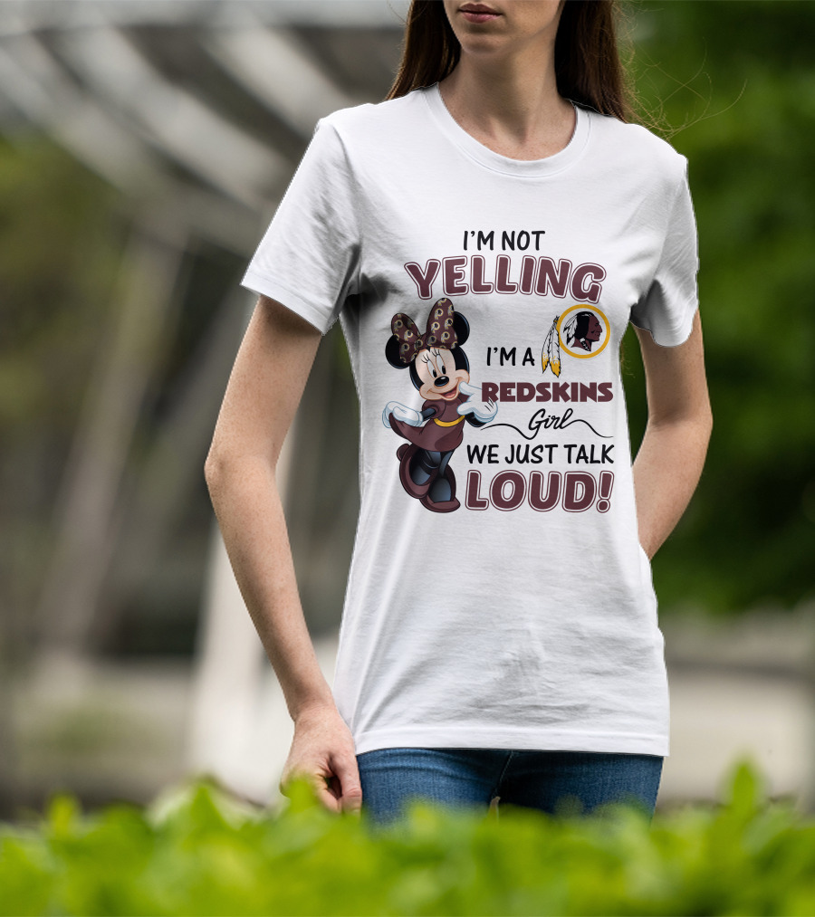 I'm Not Yelling I'm A Redskins Girl We Just Talk Loud Minnie Mouse Redskins T-Shirt