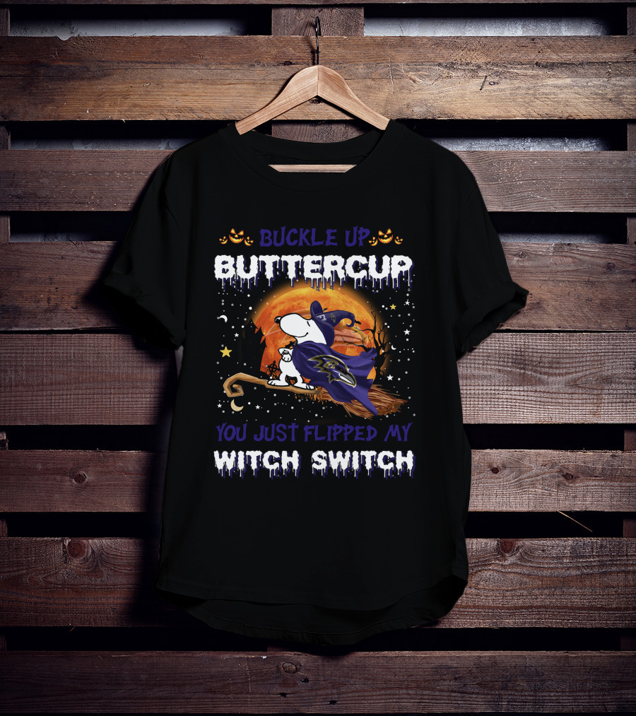 Buckle Up Buttercup Baltimore Ravens Snoopy You Just Flipped My Witch Switch T-Shirt