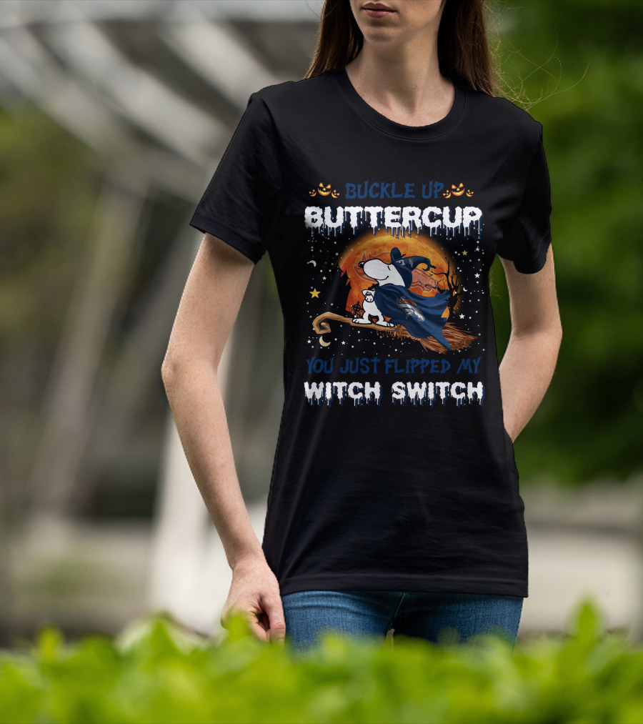 Buckle Up Buttercup Denver Broncos Snoopy You Just Flipped My Witch Switch T-Shirt