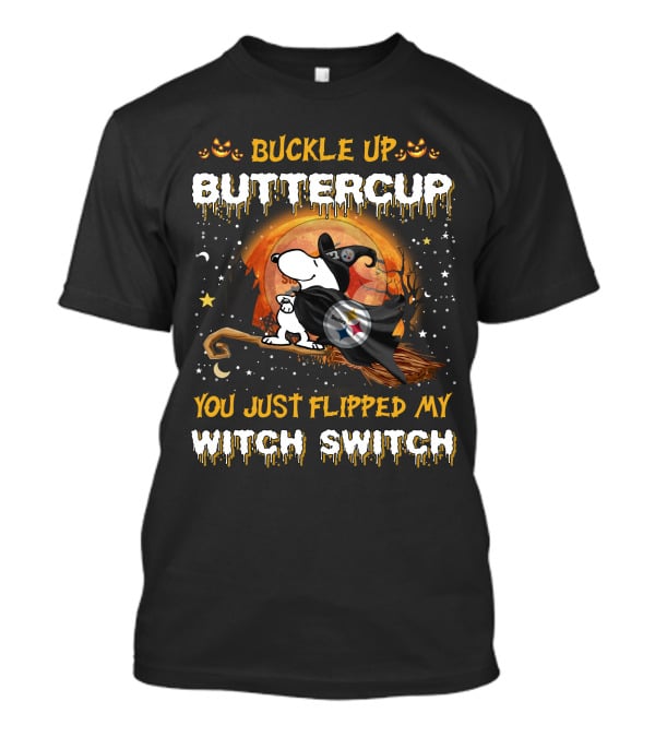 Buckle Up Buttercup You Just Flipped My Witch Switch Pittsburgh Steelers Snoopy 508 T6MTH T-Shirt