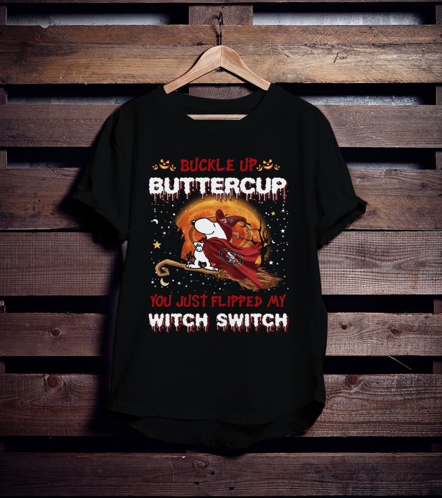 Buckle Up Buttercup San Francisco 49ers Snoopy Witch Switch Halloween T-Shirt