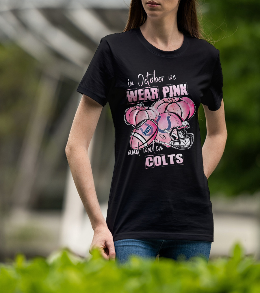 Indianapolis Colts In October We Wear Pink And Watch Colts Football Helmet Pumpkins T-Shirt