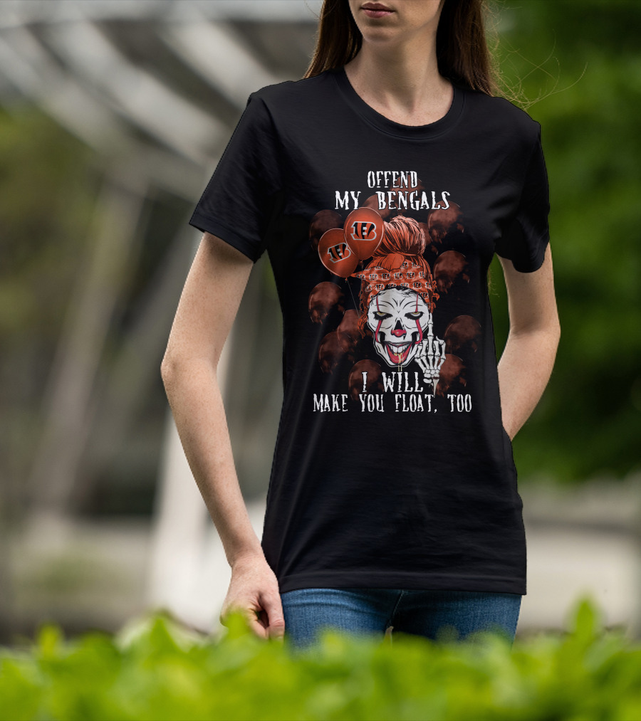 Offend My Bengals I Will Make You Float Too T-Shirt