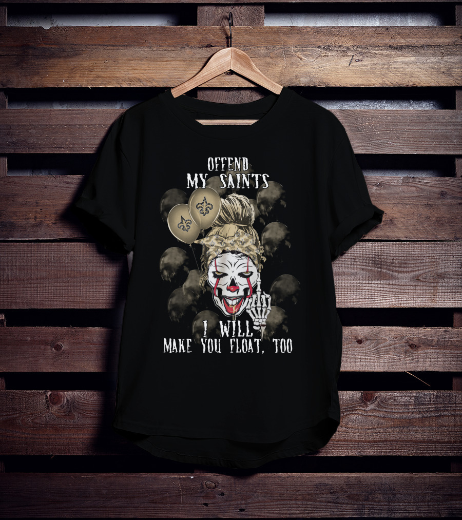 Offend My Saints I Will Make You Float Too New Orleans Saints Halloween T-Shirt